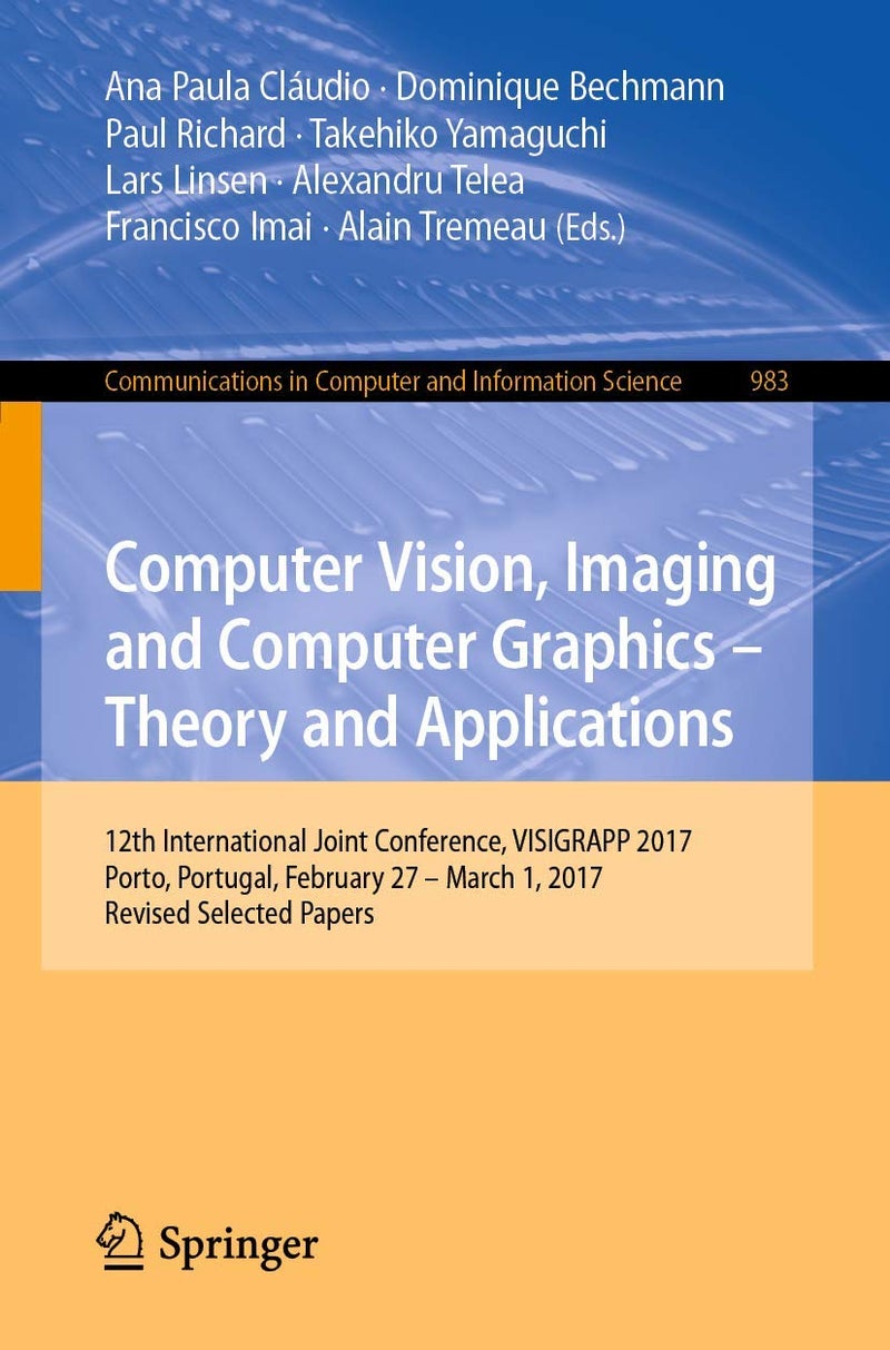 Computer Vision, Imaging and Computer Graphics - Theory and Applications: 12th International Joint Conference, VISIGRAPP 2017, Porto, Portugal, February 27 - March 1, 2017, Revised Selected Papers 