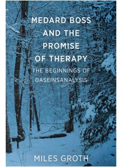 Medard Boss and the Promise of Therapy: The Beginnings of Daseinsanalysis