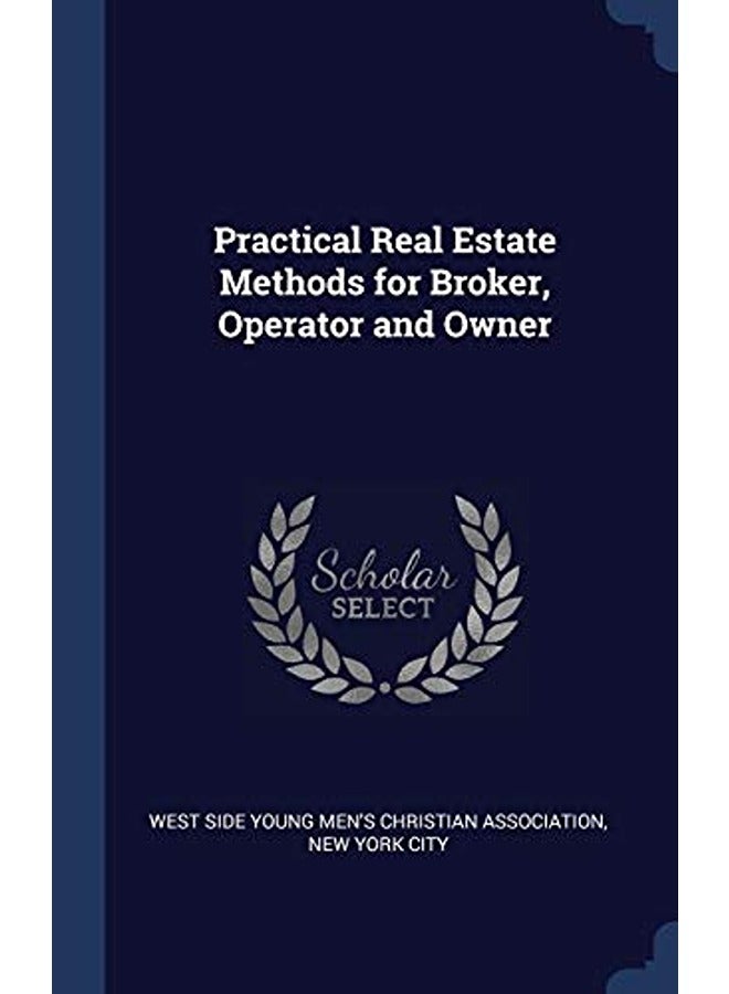 Practical Real Estate Methods for Broker, Operator and Owner 