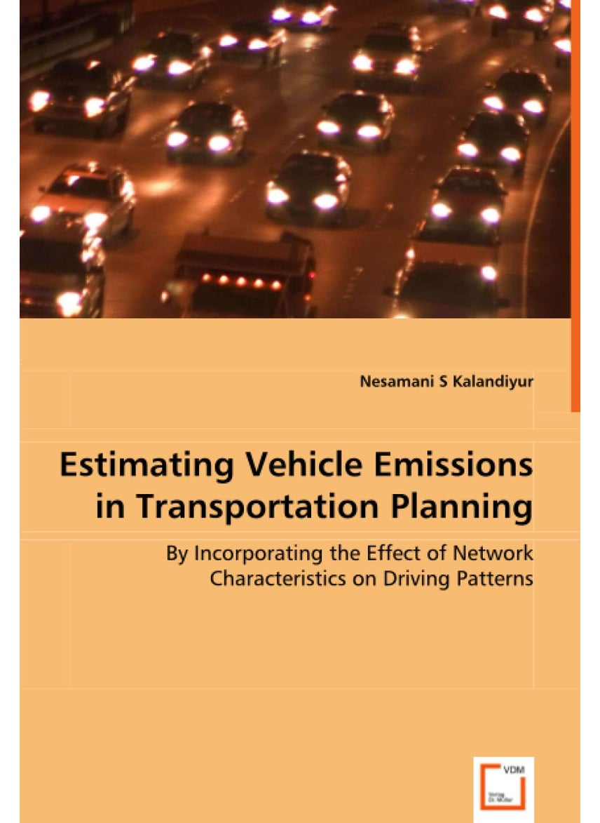 VDM Verlag Dr. Mueller E.K. Estimating Vehicle Emissions in Transportation Planning - By Incorporating the Effect of Network Characteristics on Driving Patterns  - Image 1