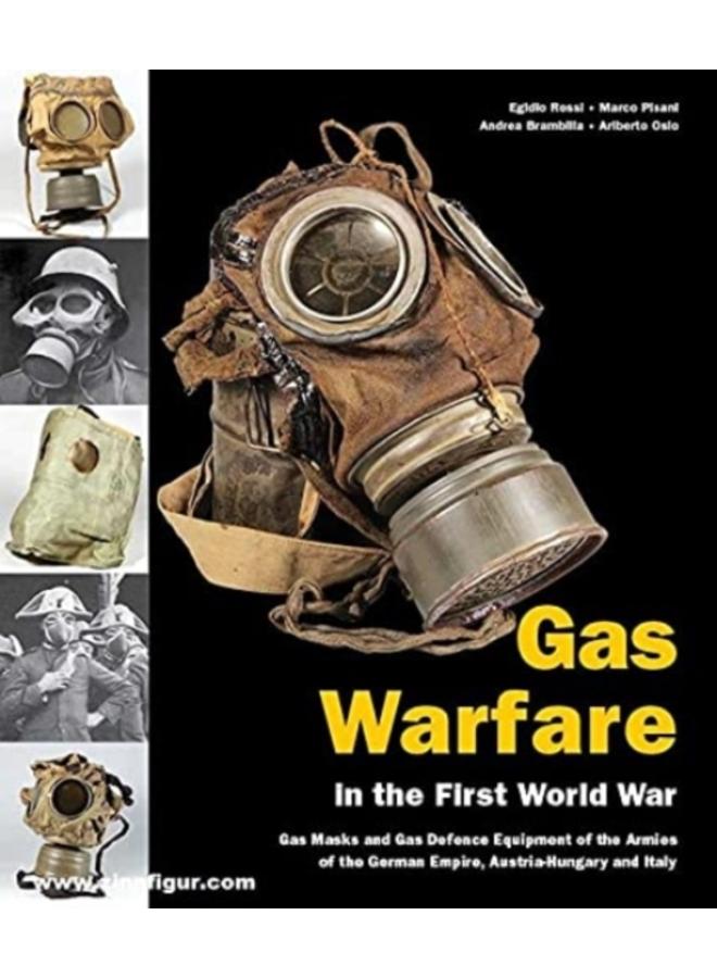 Gas Warfare in the First World war : Gas Masks and Gas Defence Equipment of the Armies of the German Empire, Austria-Hungary and Italy