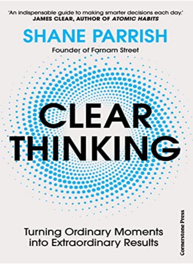 Clear Thinking: Turning Ordinary Moments Into Extraordinary Results 