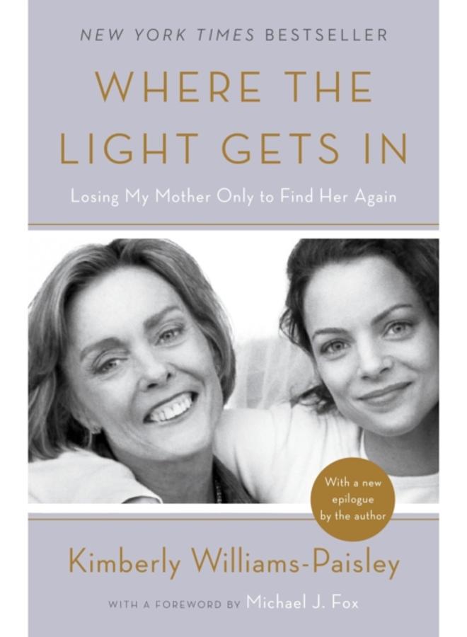Where the Light Gets In : Losing My Mother Only to Find Her Again 