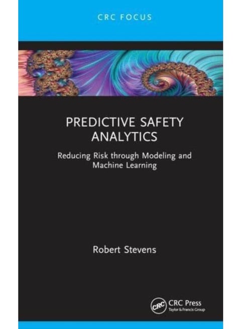 Predictive Safety Analytics : Reducing Risk through Modeling and Machine Learning