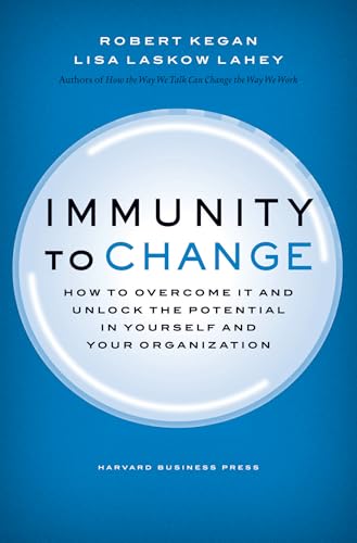 Immunity To Change How To Overcome It And Unlock The Potential In Yourself And Your Organization 