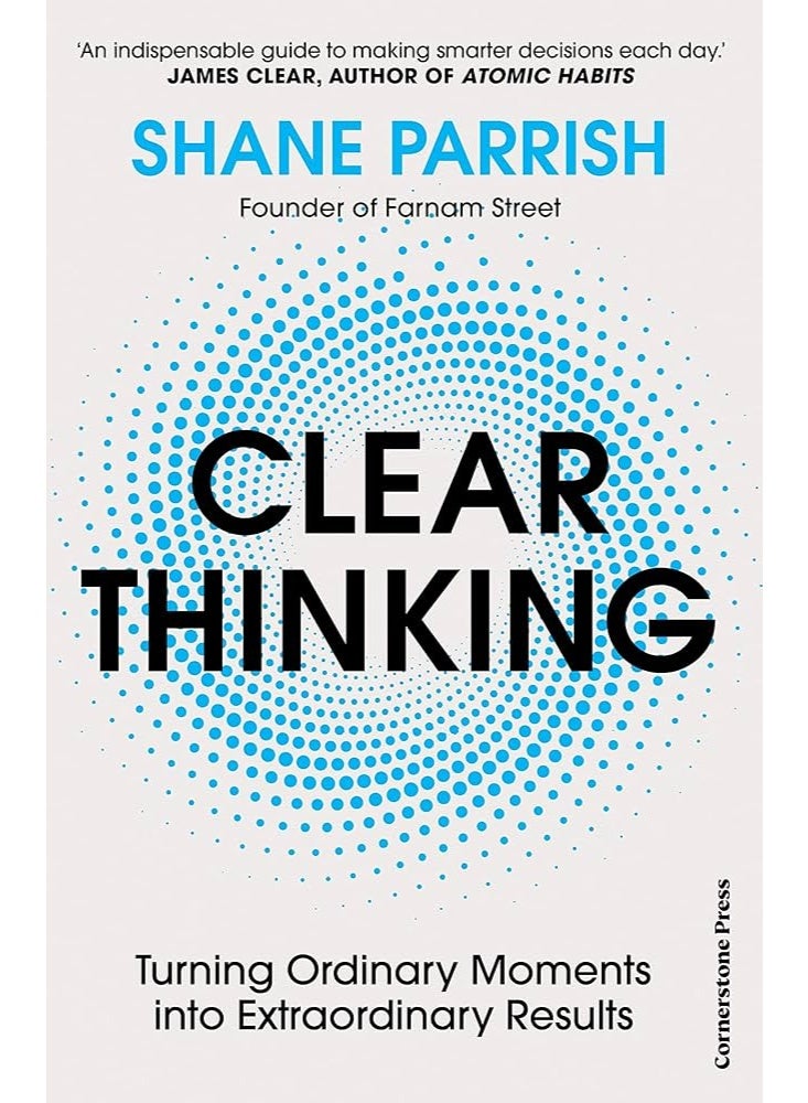 Clear Thinking: Turning Ordinary Moments into Extraordinary Results