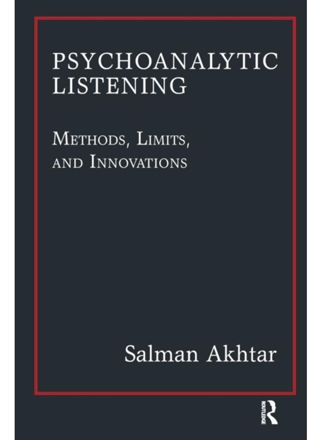 Psychoanalytic Listening : Methods, Limits, and Innovations