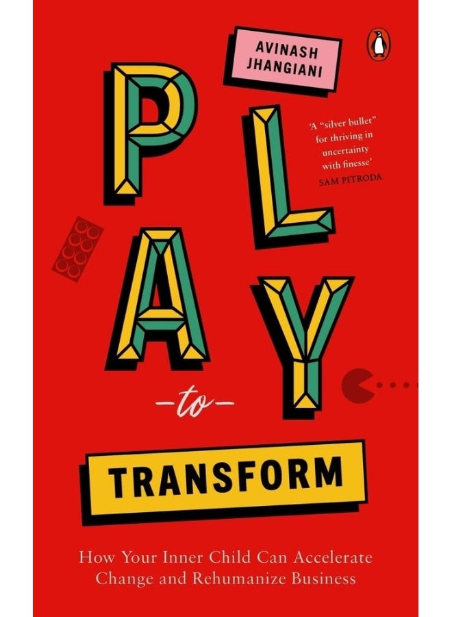 Play to Transform: How Your Inner Child Can Accelerate Change and Rehumanize Business  - Image 2