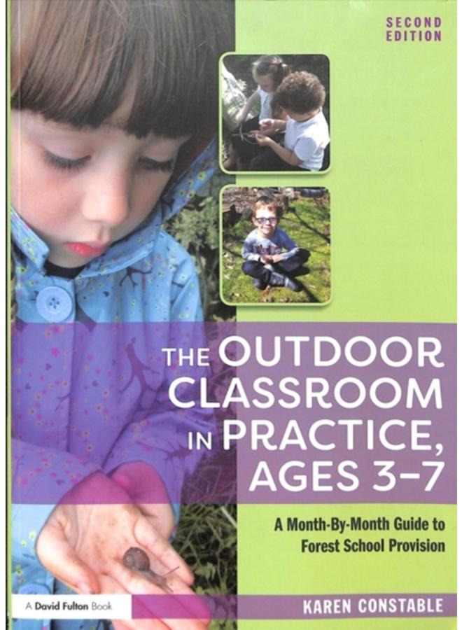 The Outdoor Classroom in Practice, Ages 3???7 : A Month-By-Month Guide to Forest School Provision