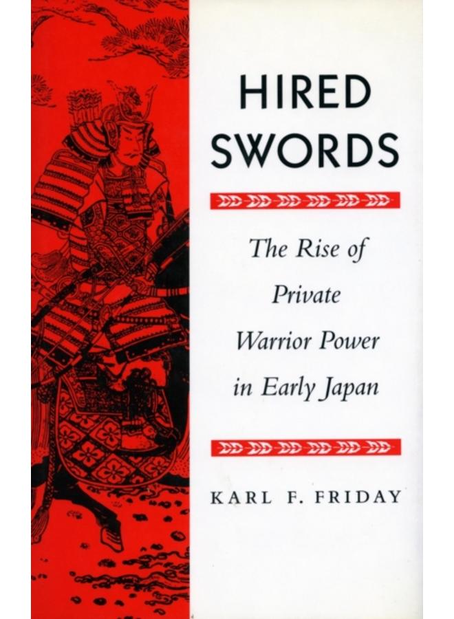 Hired Swords : The Rise of Private Warrior Power in Early Japan 