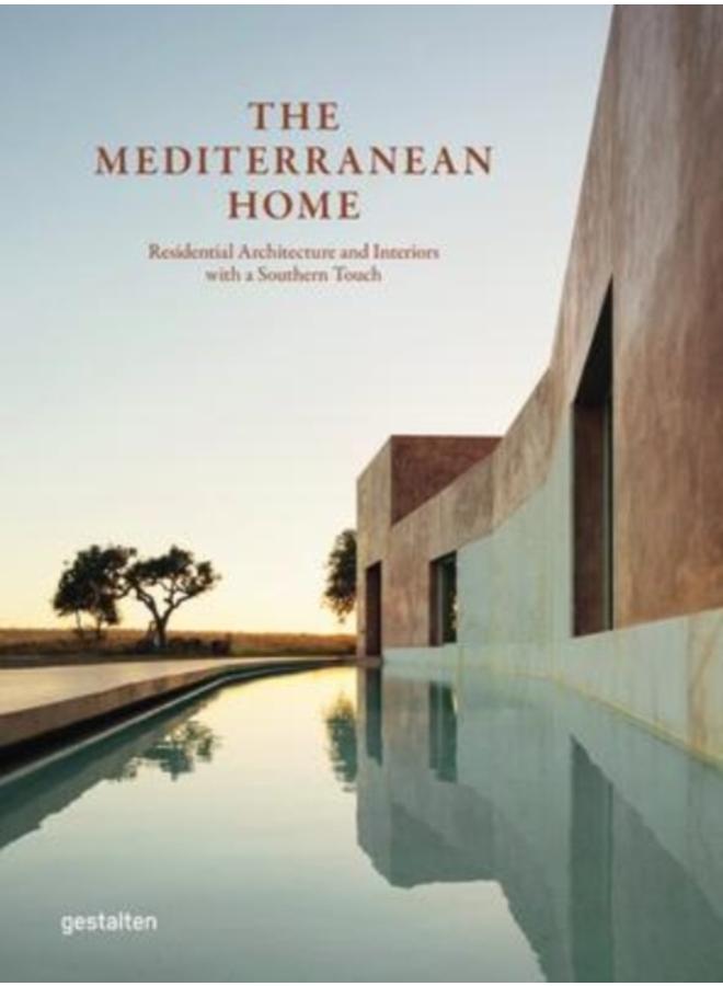 The Mediterranean Home : Residential Architecture and Interiors with a Southern Touch 