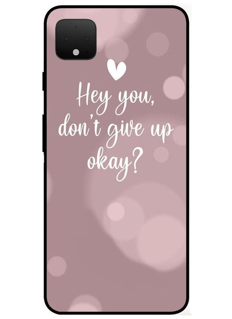 Protective Case Cover For Google Pixel 4 Smart Series Printed Protective Case Cover for Google Pixel 4 Hey You Don't Give Up Okay?