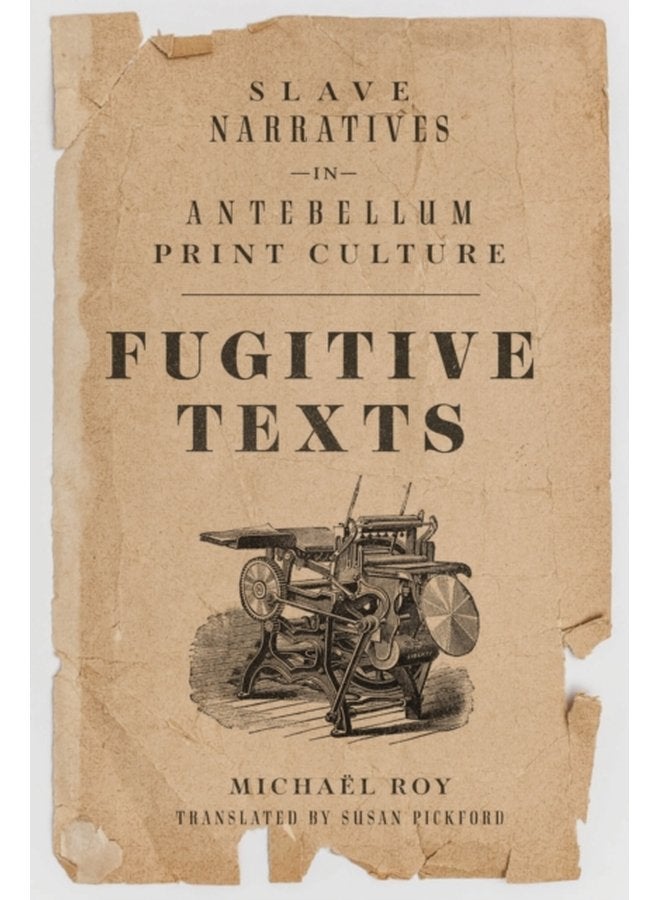 Fugitive Texts Slave Narratives in Antebellum Print Culture - Paperback