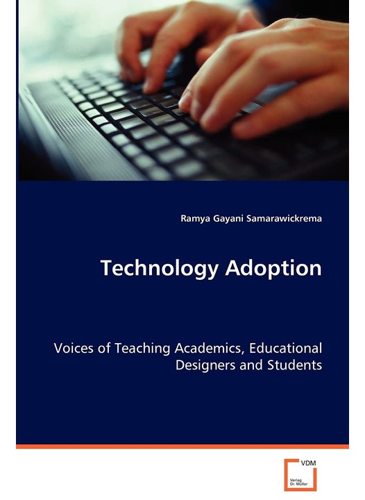 Technology Adoption - Voices of Teaching Academics, Educational Designers and Students