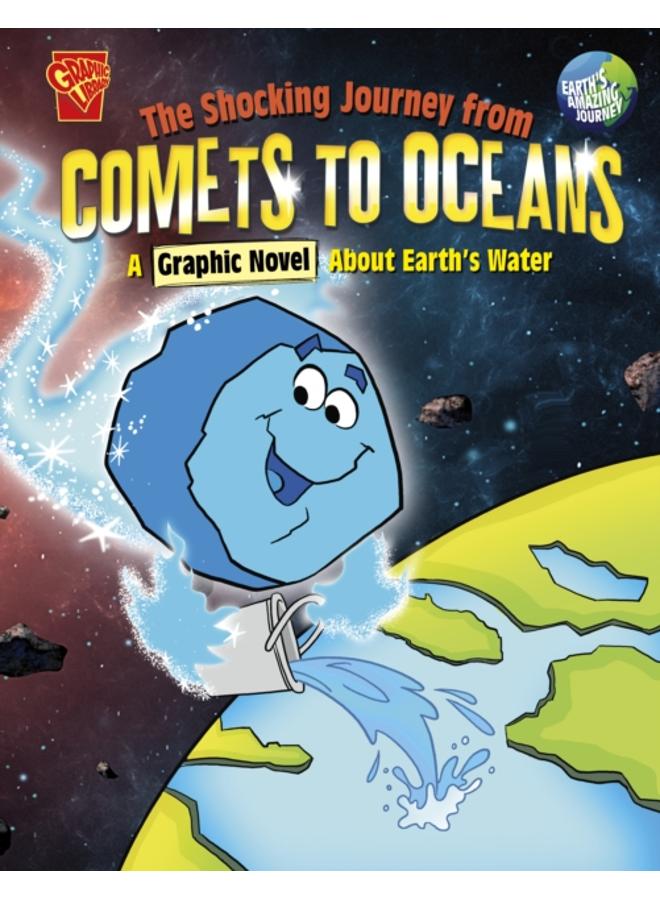 The Shocking Journey from Comets to Oceans : A Graphic Novel about Earth's Water 