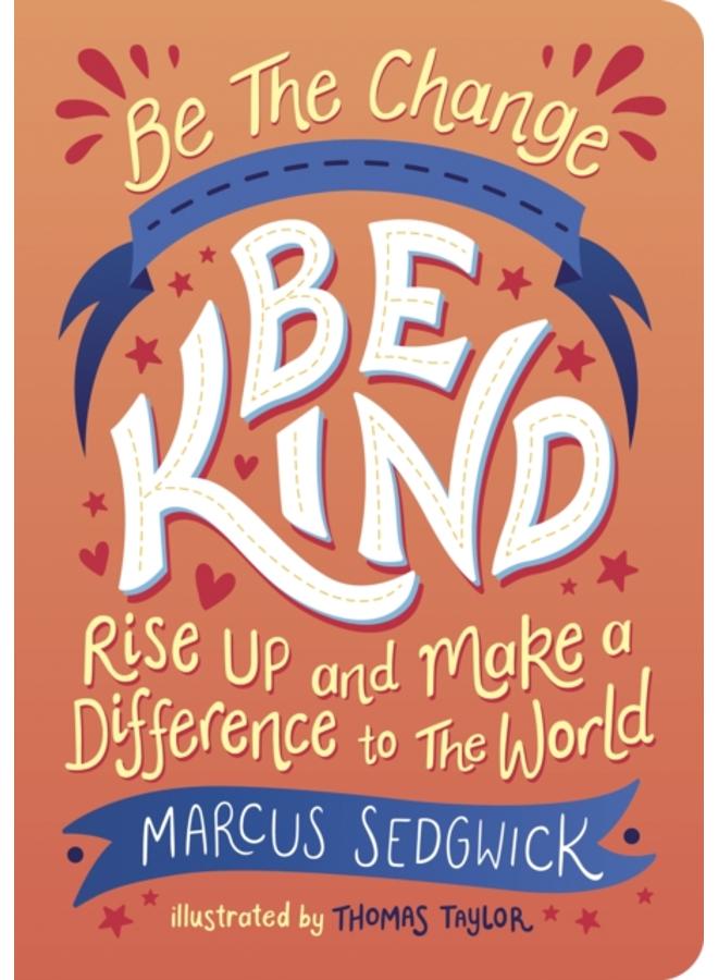 Be The Change - Be Kind : Rise Up and Make a Difference to the World 