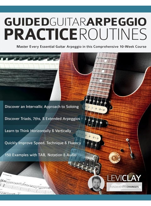 Guided Guitar Arpeggio Practice Routines: Master Every Essential Guitar Arpeggio in this Comprehensive 10-Week Course