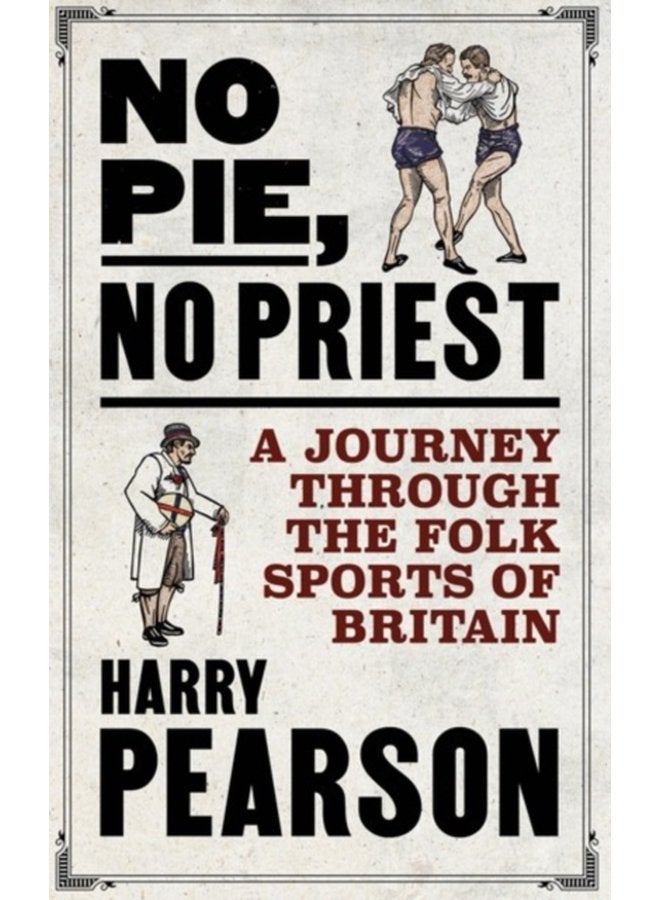 No Pie No Priest A Journey through the Folk Sports of Britain - Hardback