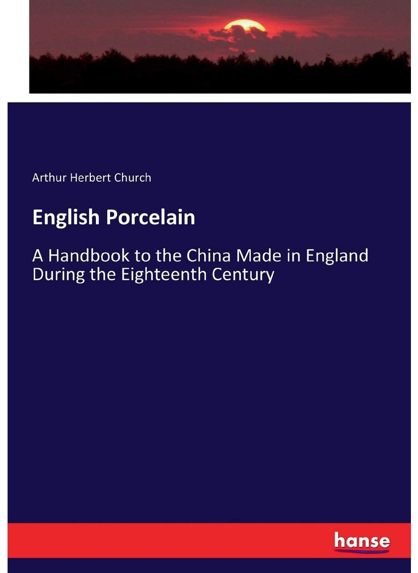 English Porcelain: A Handbook to the China Made in England During the Eighteenth Century  - Image 1