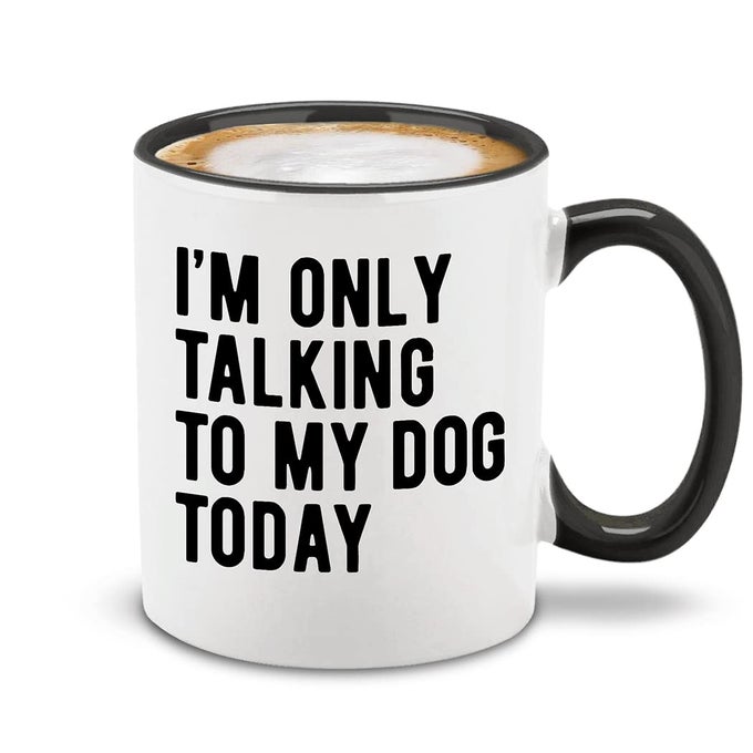 IM ONLY TALKING TO MY DOG TODAY CERAMIC COFFEE MUG TEA CUP FUNNY GIFT FOR DOG DAD MOM 11 OZ BLACK HANDLE