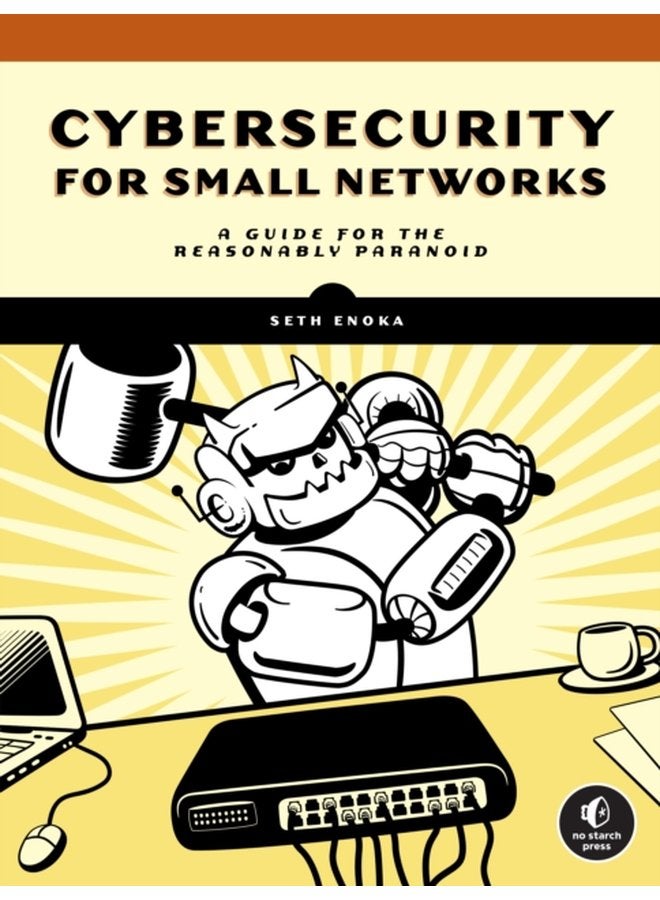 Cybersecurity For Small Networks A No Nonsense Guide for the Reasonably Paranoid - Paperback