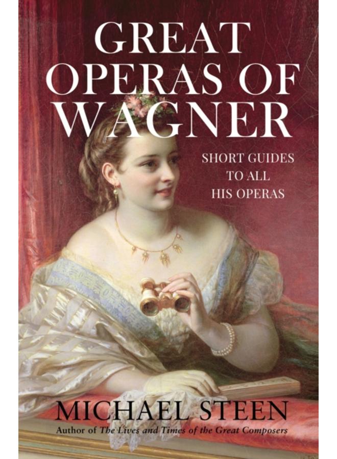Great Operas of Wagner : Short Guides to all his Operas 