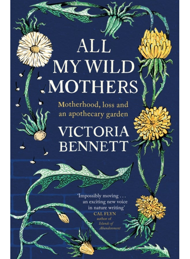 All My Wild Mothers : Motherhood, loss and an apothecary garden 