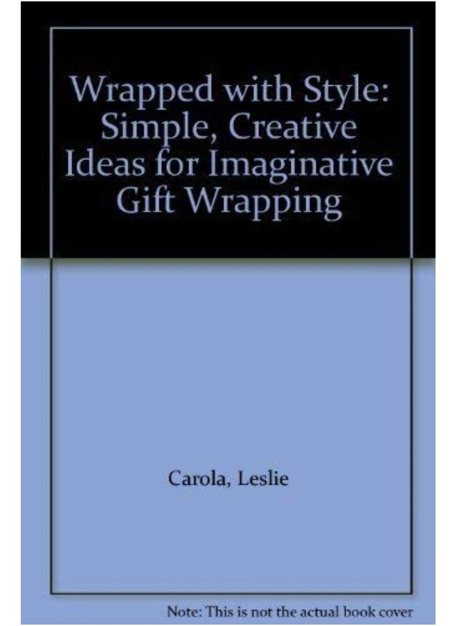 WRAPPED WITH STYLE (SIMPLE, CREATIVE IDEAS FOR IMAGINATIVE GIFT WRAPPING) 