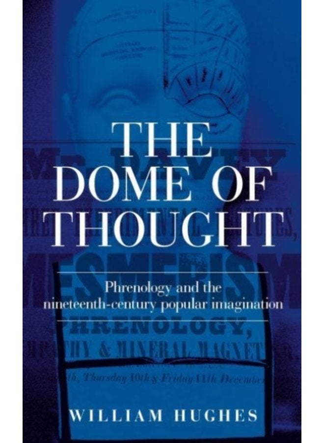The Dome of Thought Phrenology and the Nineteenth Century Popular Imagination - Hardback