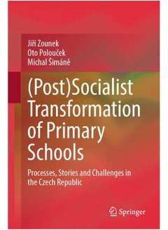 (Post)Socialist Transformation of Primary Schools: Processes, Stories and Challenges in the Czech Republic 