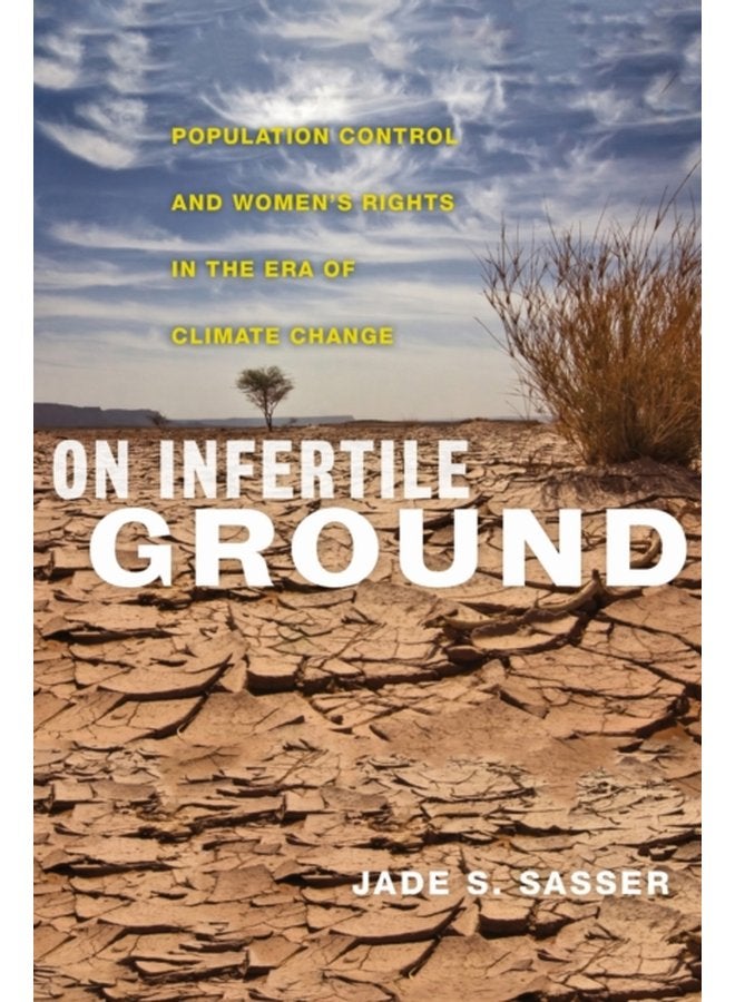 On Infertile Ground Population Control and Women s Rights in the Era of Climate Change - Paperback