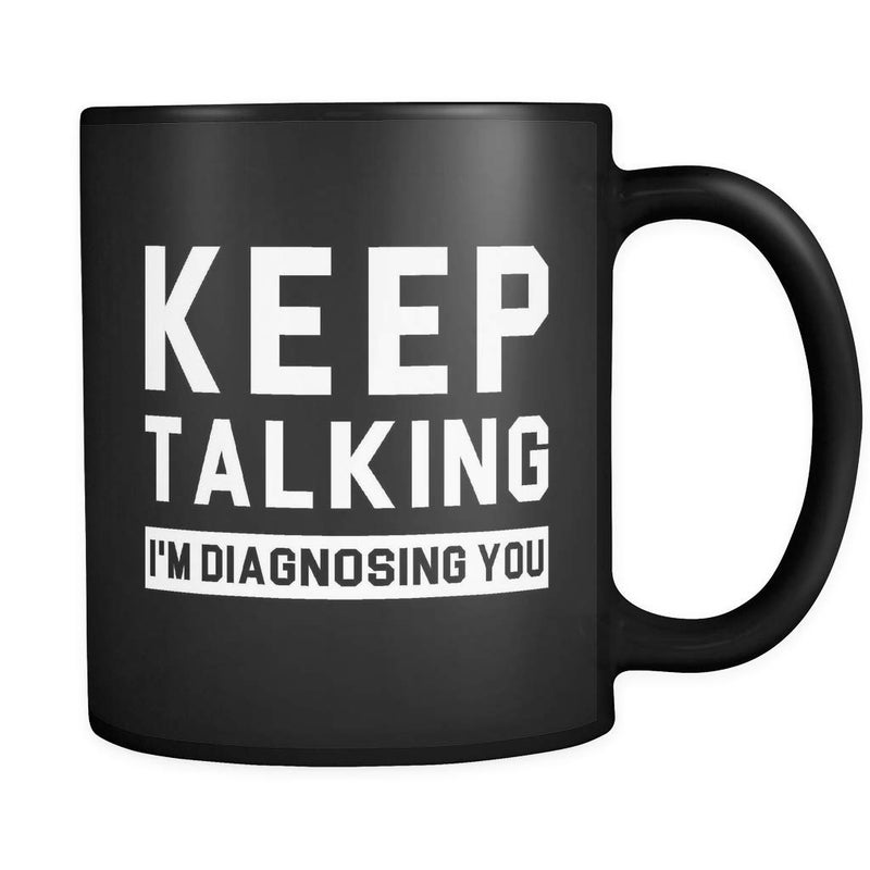 VIGAT Keep Talking Im Diagnosing You Coffee Mug 11oz in Black Funny Psychology Mug