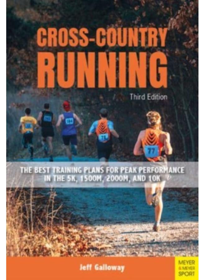 Cross-Country Running : The Best Training Plans for Peak Performance in the 5K, 1500m, 2000, and 10K 