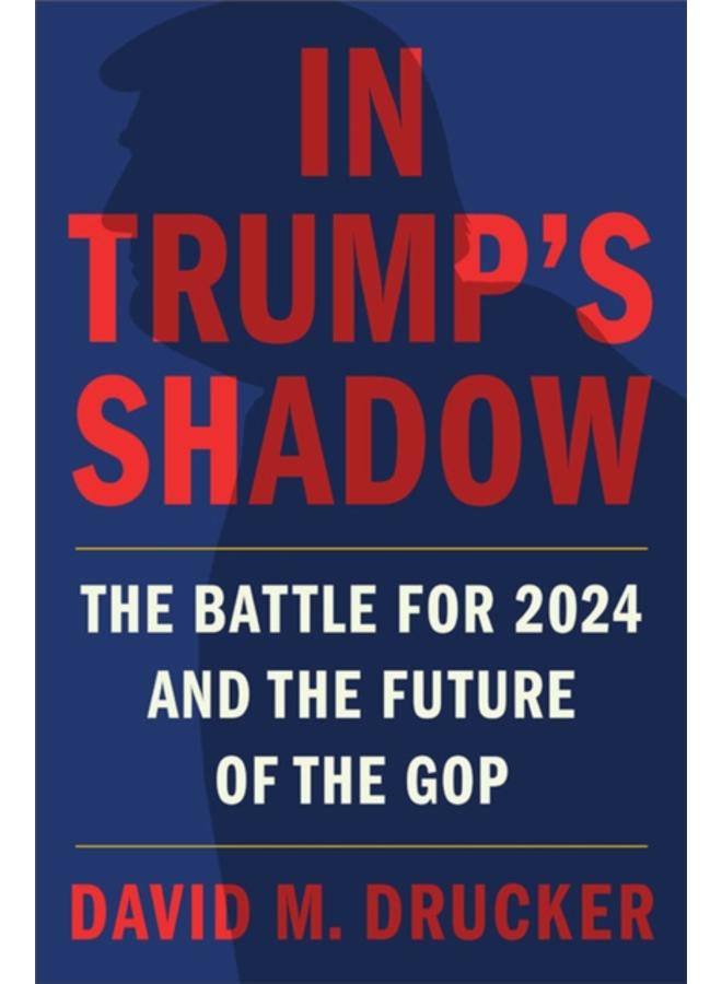 In Trump's Shadow : The Battle for 2024 and the Future of the GOP 