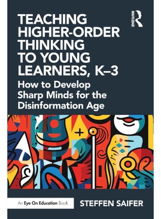 Teaching Higher-Order Thinking to Young Learners, K–3: How to Develop Sharp Minds for the Disinformation Age - pzsku/Z12CA2CB5DB6C348407E3Z/45/_/1740557061/5886ea26-49d4-4bf1-831e-896eae870c01