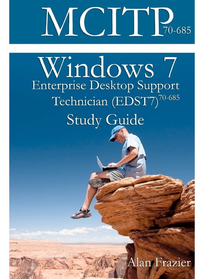 Windows 7 Enterprise Desktop Support Technician (EDST7) 70-685 Study Guide