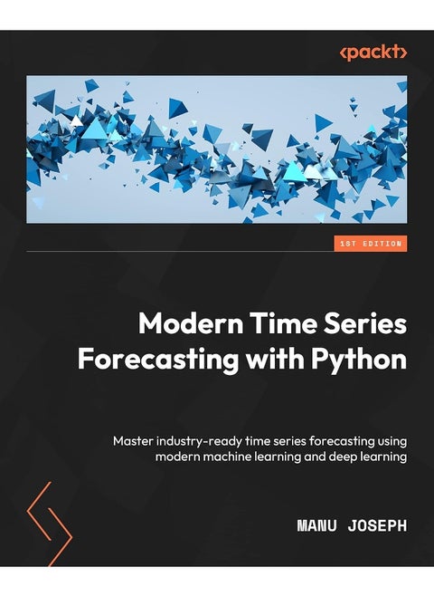 Modern Time Series Forecasting with Python: Explore industry-ready time series forecasting using modern machine learning and deep learning