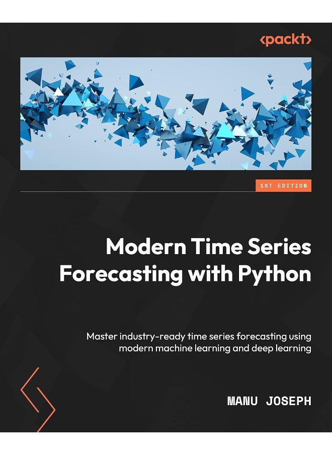 Modern Time Series Forecasting with Python: Explore industry-ready time series forecasting using modern machine learning and deep learning
