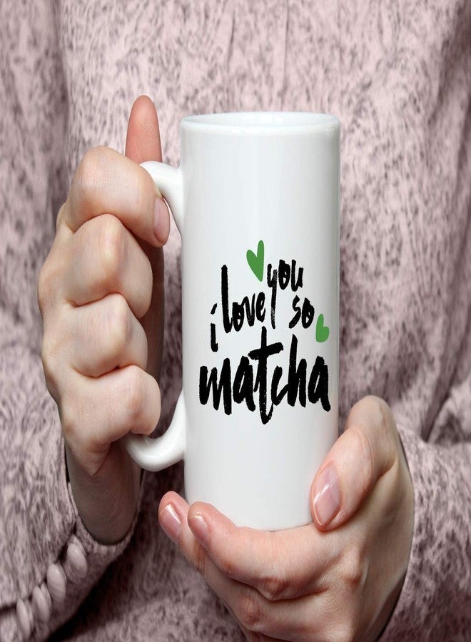 PRINT SUPREMACY I LOVE YOU SO MATCHA Coffee Mug - Valentine's Day Unique Gifts For Men or Women, Him or Her - Cool Present Idea For Mom, Dad, Kids, Son, Daughter, Husband, Wife, Boss or Friends - Image 4