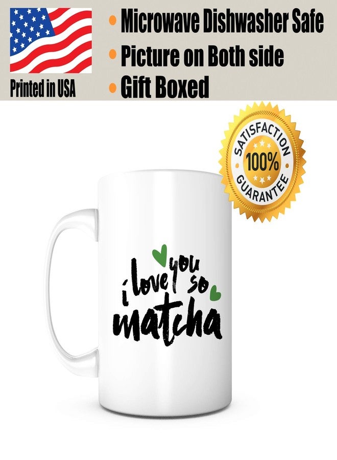 PRINT SUPREMACY I LOVE YOU SO MATCHA Coffee Mug - Valentine's Day Unique Gifts For Men or Women, Him or Her - Cool Present Idea For Mom, Dad, Kids, Son, Daughter, Husband, Wife, Boss or Friends - Image 2