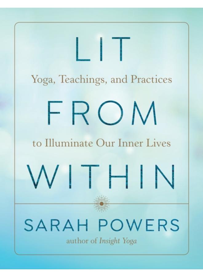 Lit from Within : Yoga, Teachings, and Practices to Illuminate Our Inner Lives 