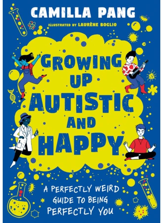 A Perfectly Weird Guide to Being Perfectly You : Growing Up Autistic and Happy 
