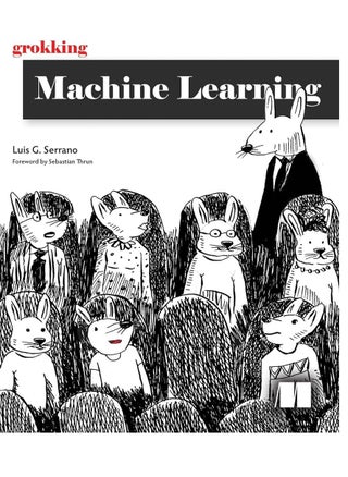 Grokking Machine Learning by Luis Serrano - pzsku/Z12F0B57DF1F30939B220Z/45/_/1731857673/df18dac5-0d29-4366-a9bf-667a260b0421