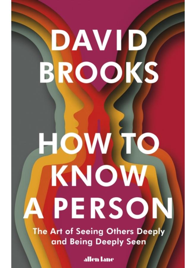 How To Know a Person : The Art of Seeing Others Deeply and Being Deeply Seen