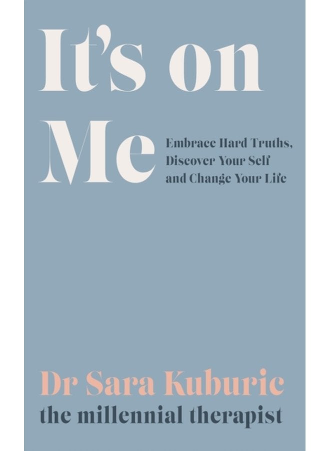 It s On Me Embrace Hard Truths Discover Your Self and Change Your Life - Hardback