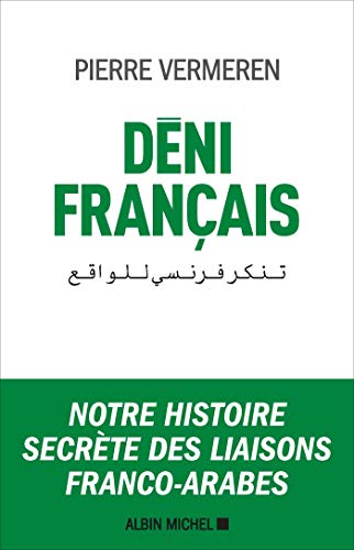 Deni Francais Notre Histoire Secrete Des Liaisons Francoarabes 