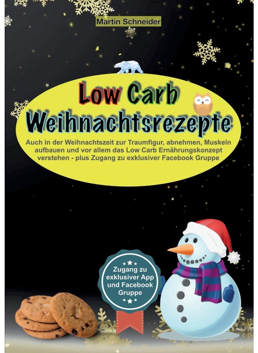 Low Carb Weihnachtsrezepte: Auch in der Weihnachtszeit zur Traumfigur, abnehmen, Muskeln aufbauen und vor allem das Low Carb Ernährungskonzept verstehen - plus Zugang zu exklusiver Facebook Gruppe 