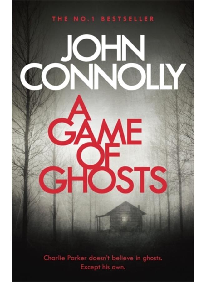 A Game of Ghosts : A Charlie Parker Thriller: 15. From the No. 1 Bestselling Author of A Time of Torment 