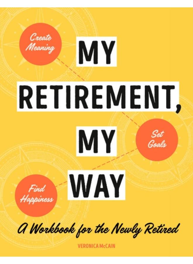 My Retirement, My Way : A Workbook for the Newly Retired