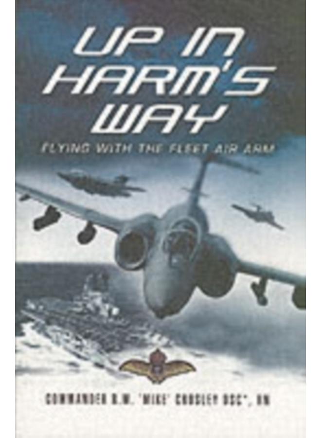 Up in Harm's Way: Flying With the Fleet Air Arm 